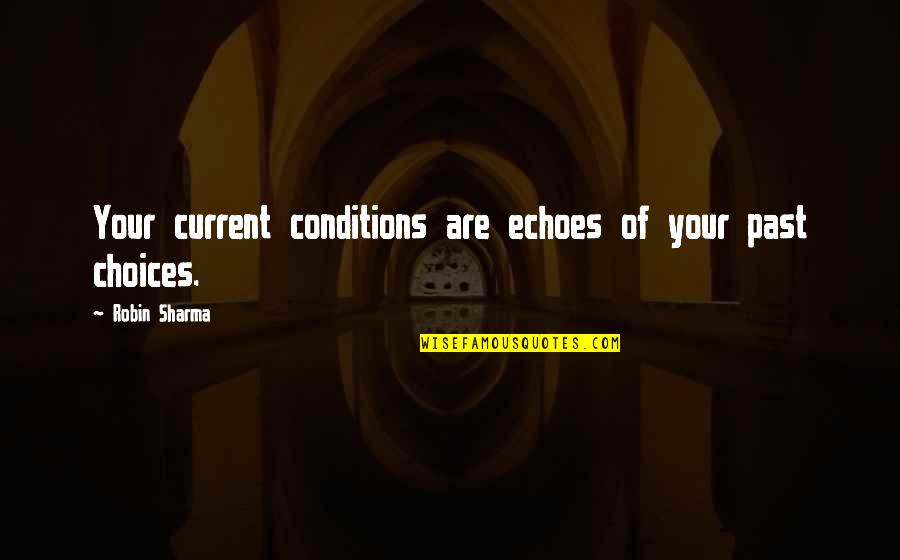 Mount View Quotes By Robin Sharma: Your current conditions are echoes of your past Mount View Quotes By Robin Sharma: Your current conditions are echoes of your past