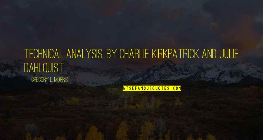 Mountain And Peace Quotes By Gregory L. Morris: Technical Analysis, by Charlie Kirkpatrick and Julie Dahlquist.