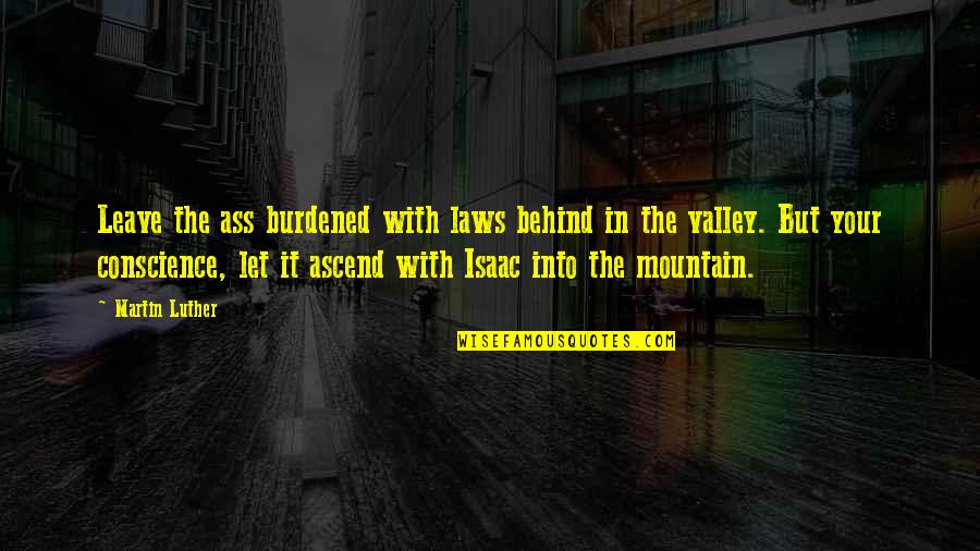 Mountain And Valley Quotes By Martin Luther: Leave the ass burdened with laws behind in