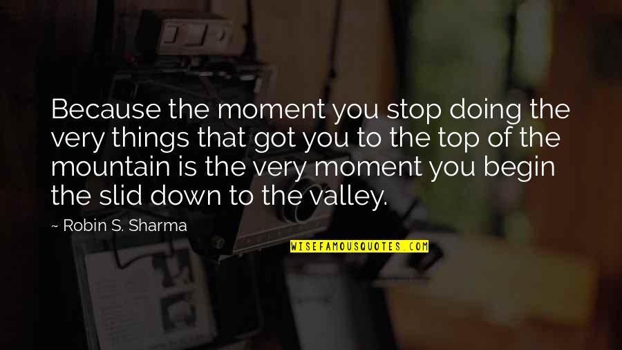 Mountain And Valley Quotes By Robin S. Sharma: Because the moment you stop doing the very