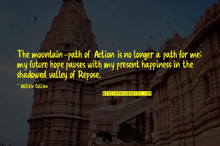 Mountain And Valley Quotes By Wilkie Collins: The mountain-path of Action is no longer a