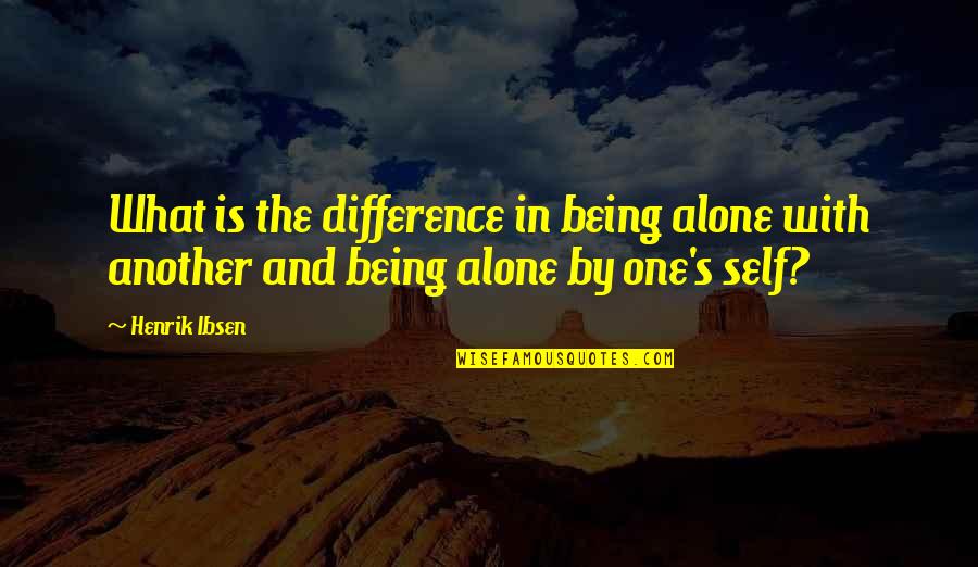 Mountain Bike Funny Quotes By Henrik Ibsen: What is the difference in being alone with