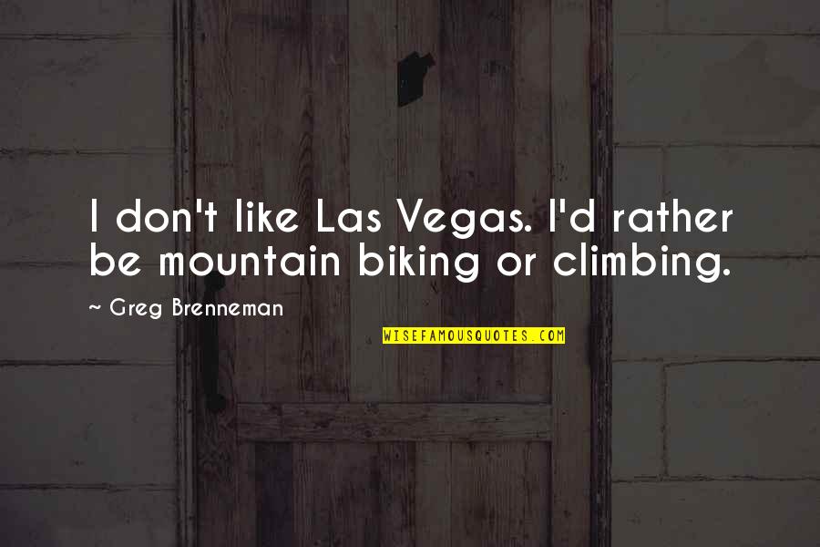 Mountain Biking Quotes By Greg Brenneman: I don't like Las Vegas. I'd rather be