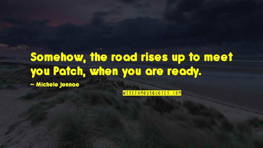Mountain Cliff Quotes By Michele Jennae: Somehow, the road rises up to meet you