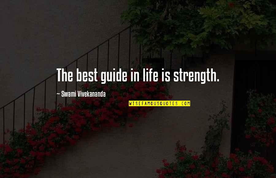 Mountain Cliff Quotes By Swami Vivekananda: The best guide in life is strength.