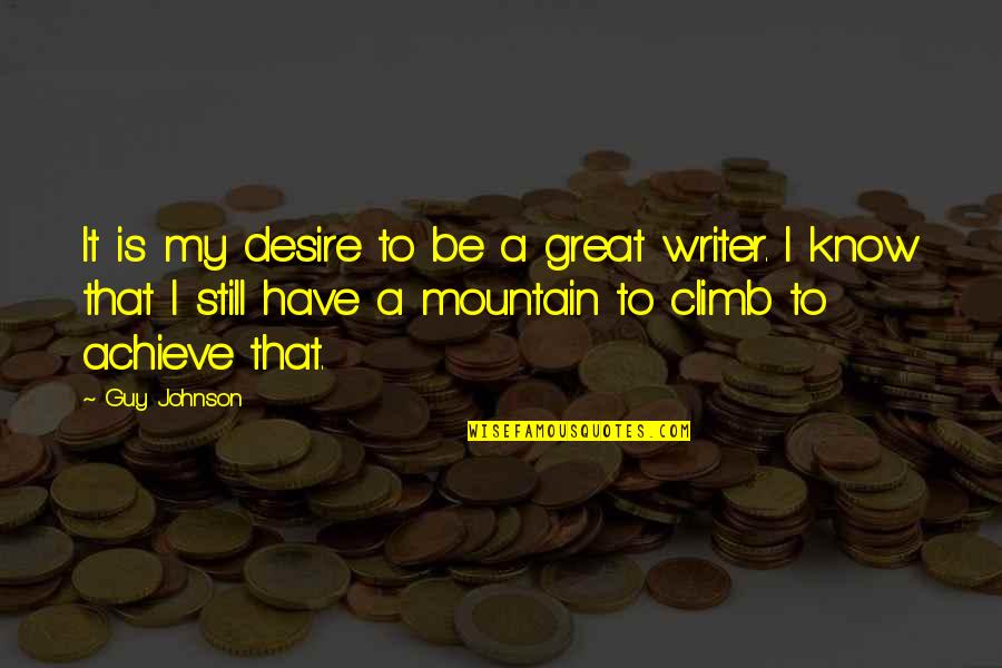 Mountain Climb Quotes By Guy Johnson: It is my desire to be a great