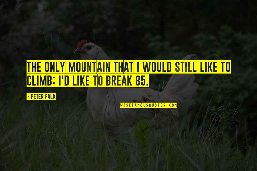 Mountain Climb Quotes By Peter Falk: The only mountain that I would still like