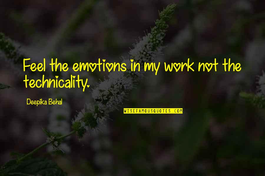Mountain Climbers Quotes By Deepika Behal: Feel the emotions in my work not the