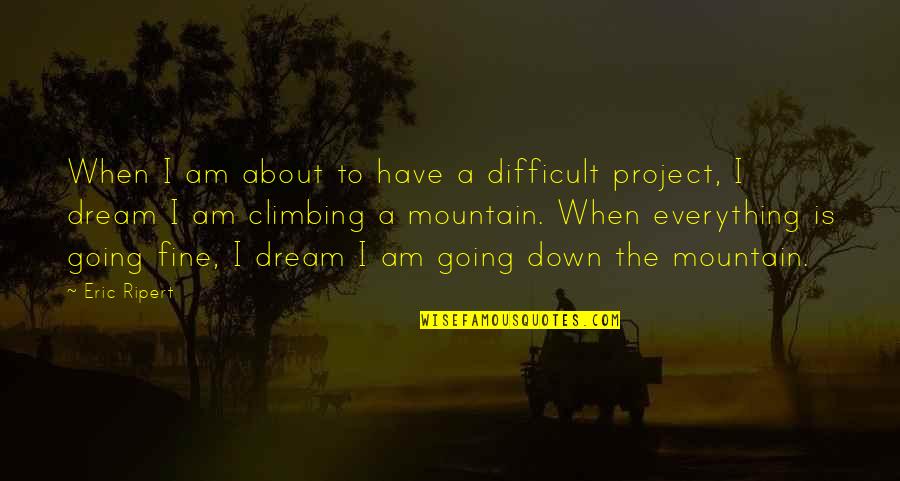 Mountain Climbing Quotes By Eric Ripert: When I am about to have a difficult