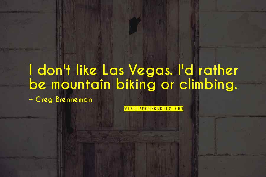 Mountain Climbing Quotes By Greg Brenneman: I don't like Las Vegas. I'd rather be