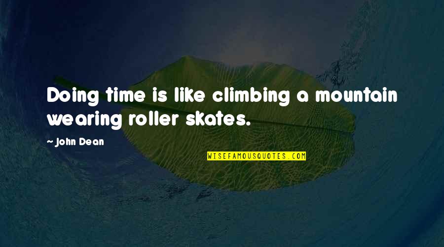 Mountain Climbing Quotes By John Dean: Doing time is like climbing a mountain wearing