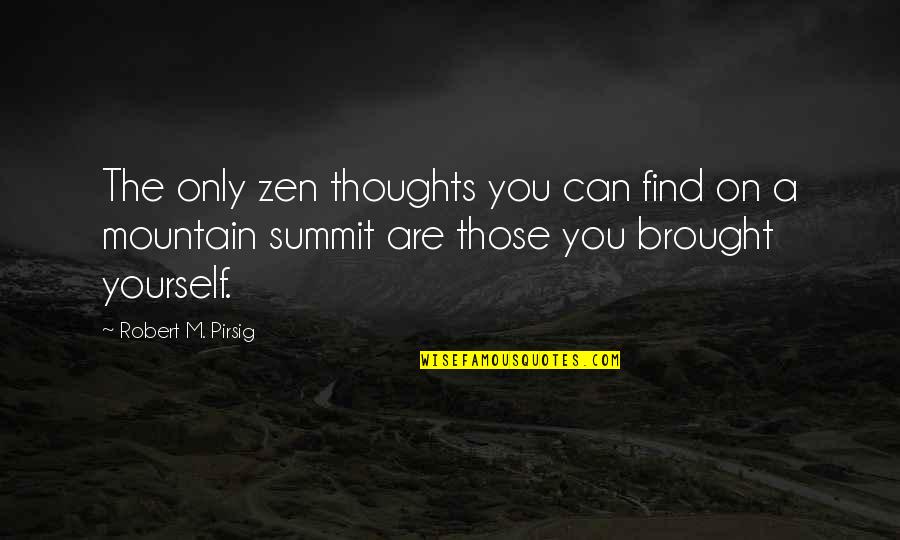 Mountain Climbing Quotes By Robert M. Pirsig: The only zen thoughts you can find on