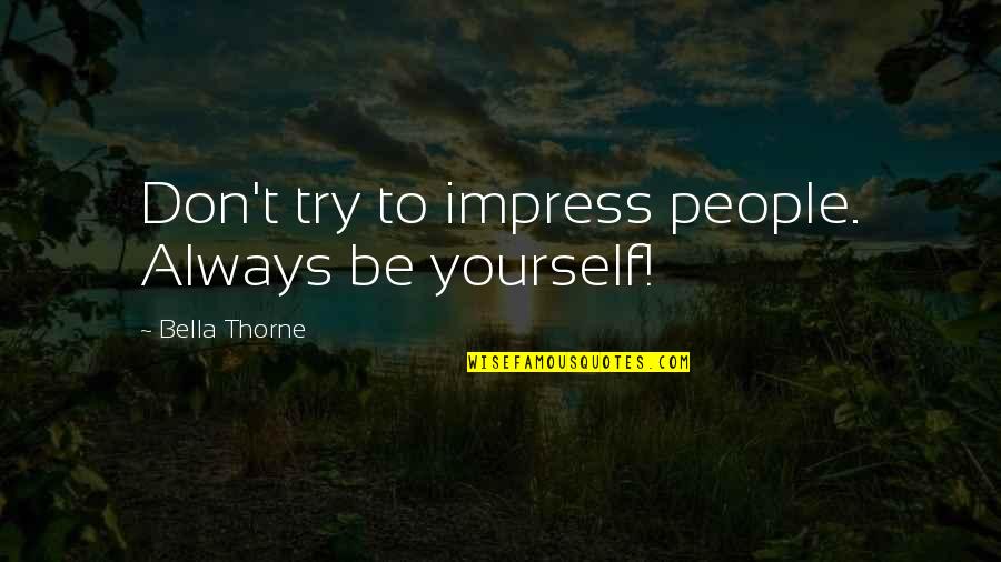 Mountain Cycling Quotes By Bella Thorne: Don't try to impress people. Always be yourself!
