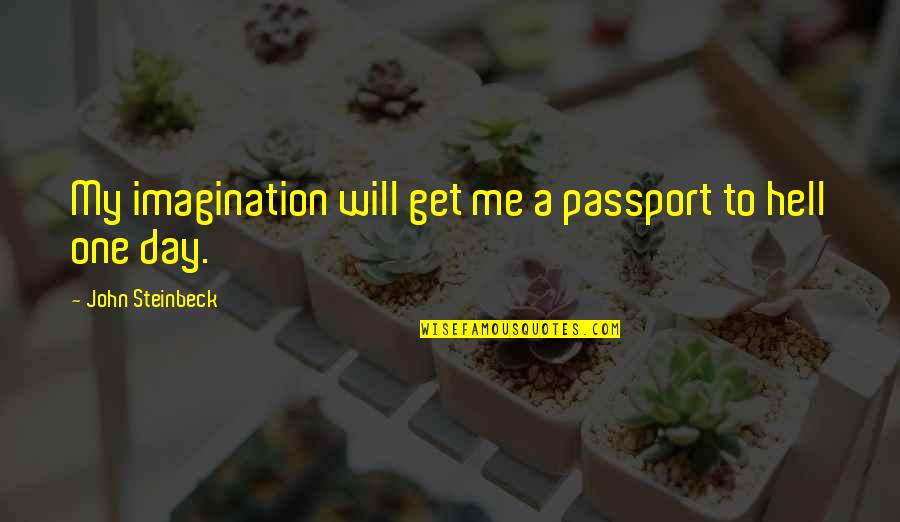 Mountain Day Quotes By John Steinbeck: My imagination will get me a passport to Mountain Day Quotes By John Steinbeck: My imagination will get me a passport to