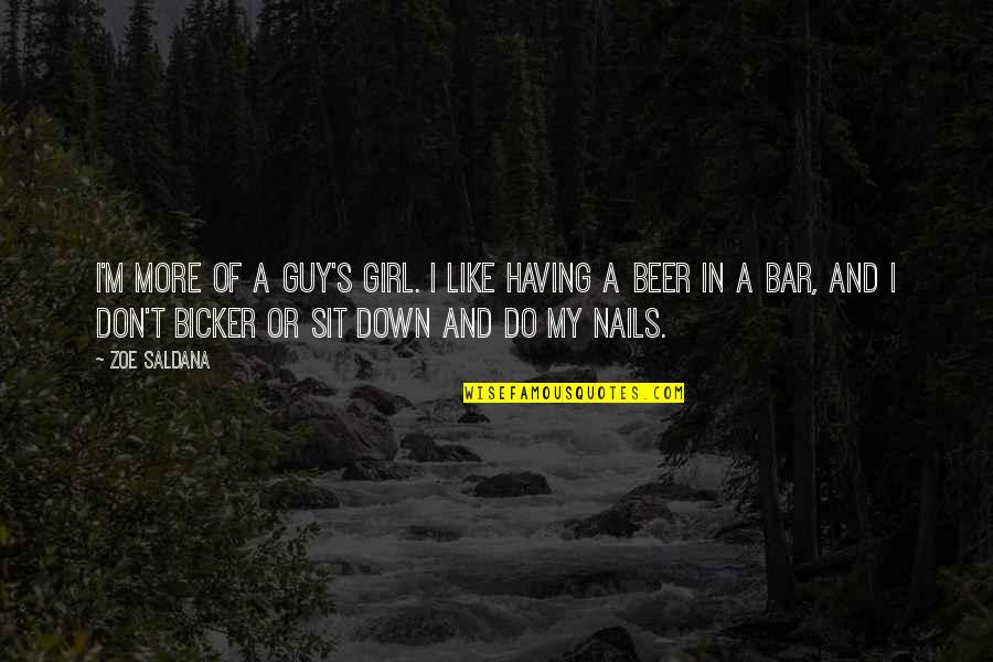 Mountain Exploring Quotes By Zoe Saldana: I'm more of a guy's girl. I like