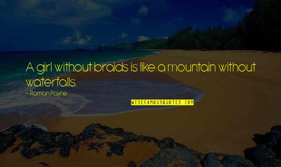 Mountain Girl Quotes By Roman Payne: A girl without braids is like a mountain