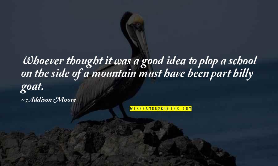 Mountain Goat Quotes By Addison Moore: Whoever thought it was a good idea to
