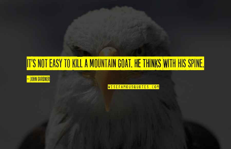 Mountain Goat Quotes By John Gardner: It's not easy to kill a mountain goat.