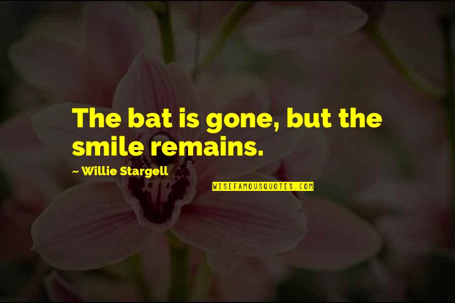 Mountain Goat Quotes By Willie Stargell: The bat is gone, but the smile remains.
