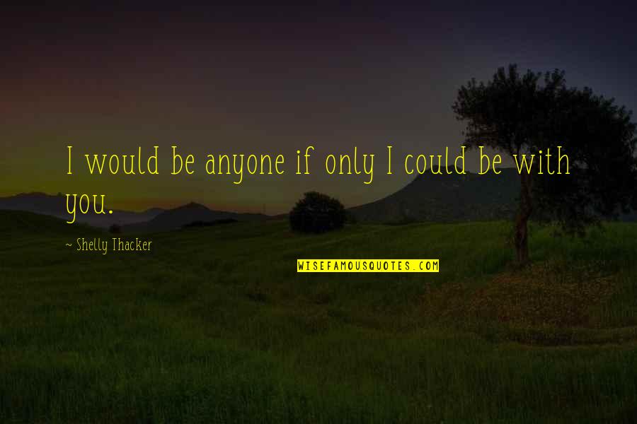 Mountain Gorilla Quotes By Shelly Thacker: I would be anyone if only I could