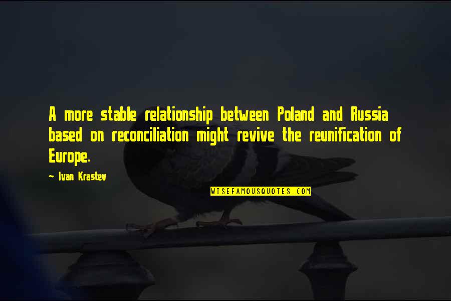Mountain Hike Quote Quotes By Ivan Krastev: A more stable relationship between Poland and Russia