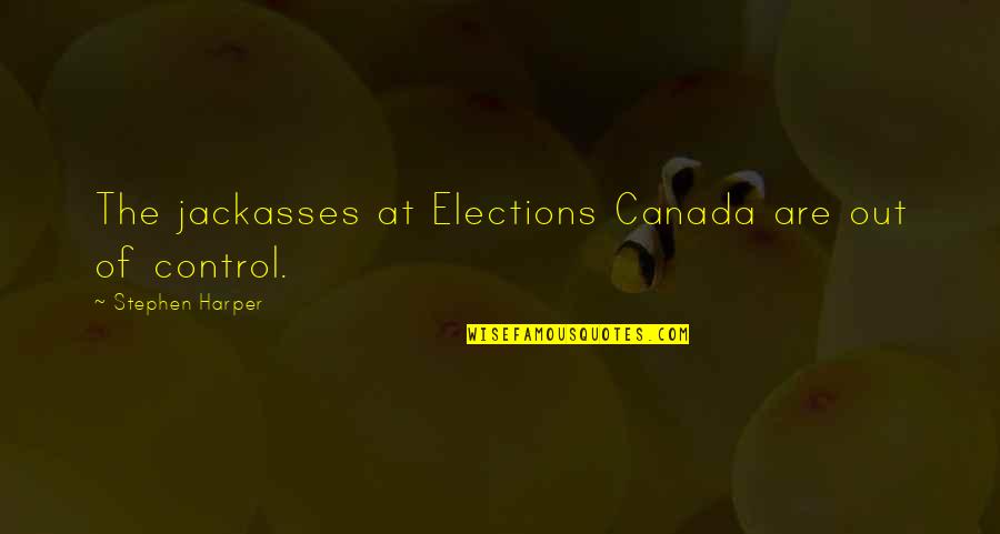 Mountain Hike Quote Quotes By Stephen Harper: The jackasses at Elections Canada are out of