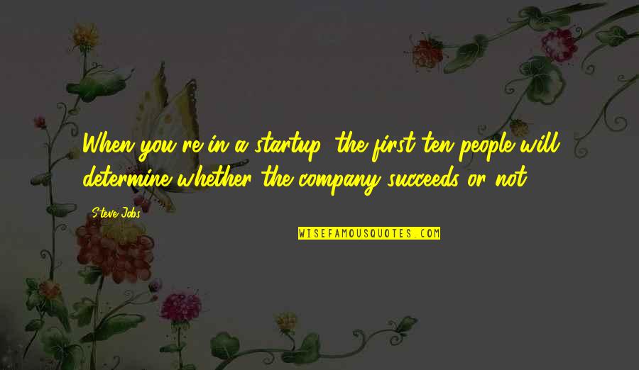 Mountain Hike Quote Quotes By Steve Jobs: When you're in a startup, the first ten Mountain Hike Quote Quotes By Steve Jobs: When you're in a startup, the first ten