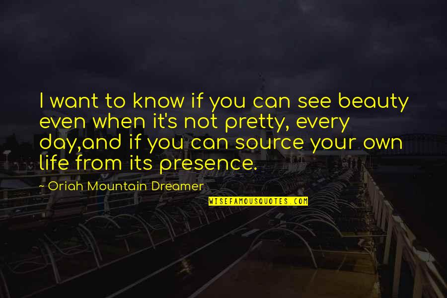 Mountain Life Quotes By Oriah Mountain Dreamer: I want to know if you can see