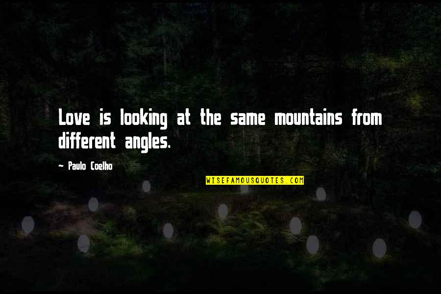 Mountain Life Quotes By Paulo Coelho: Love is looking at the same mountains from
