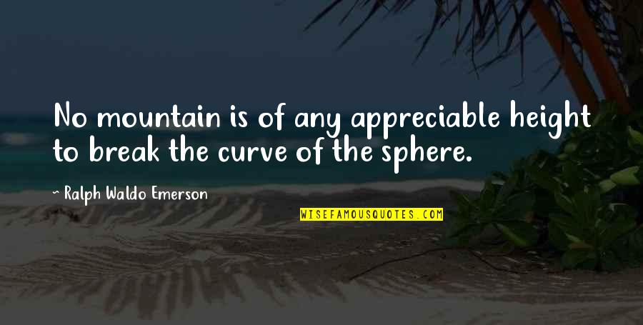 Mountain Life Quotes By Ralph Waldo Emerson: No mountain is of any appreciable height to