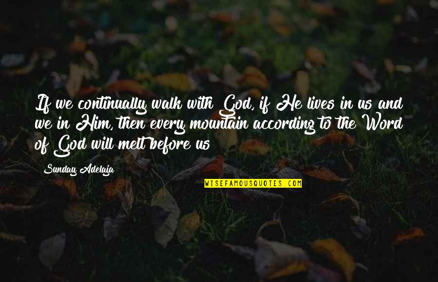 Mountain Life Quotes By Sunday Adelaja: If we continually walk with God, if He