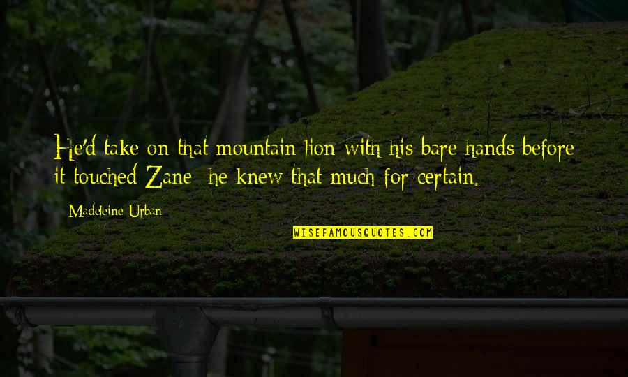 Mountain Lion Quotes By Madeleine Urban: He'd take on that mountain lion with his