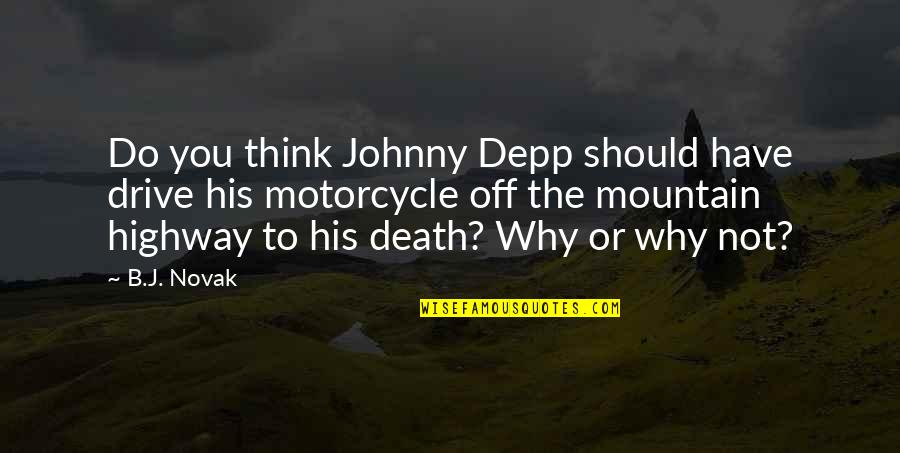 Mountain Motorcycle Quotes By B.J. Novak: Do you think Johnny Depp should have drive