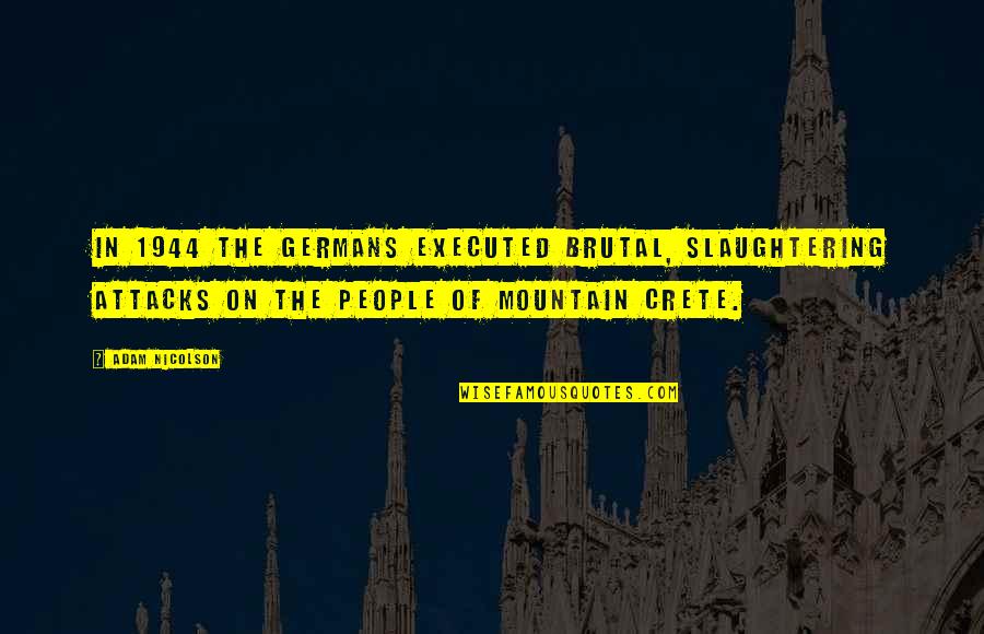 Mountain Of Quotes By Adam Nicolson: in 1944 the Germans executed brutal, slaughtering attacks Mountain Of Quotes By Adam Nicolson: in 1944 the Germans executed brutal, slaughtering attacks