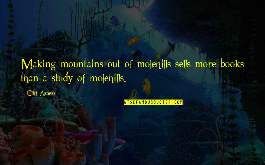 Mountain Of Quotes By Cliff Asness: Making mountains out of molehills sells more books