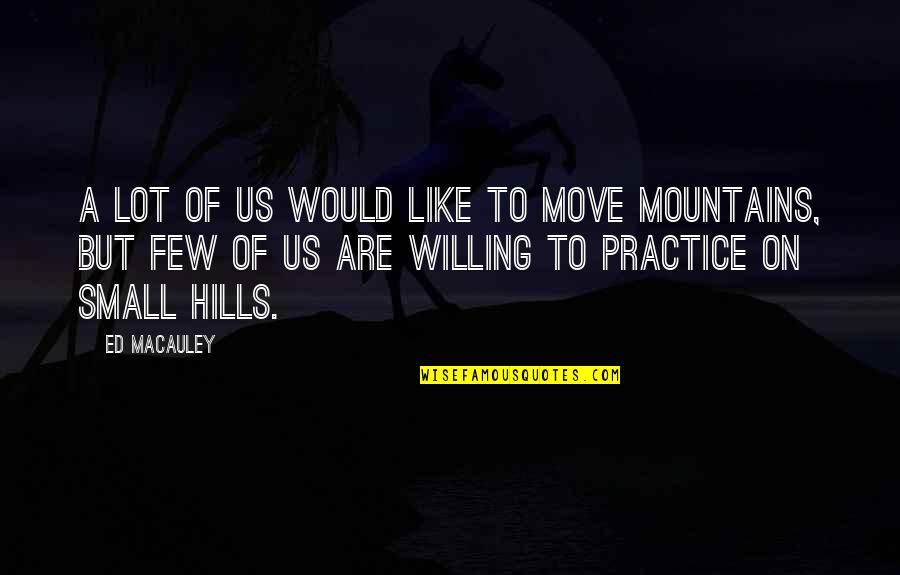 Mountain Of Quotes By Ed Macauley: A lot of us would like to move