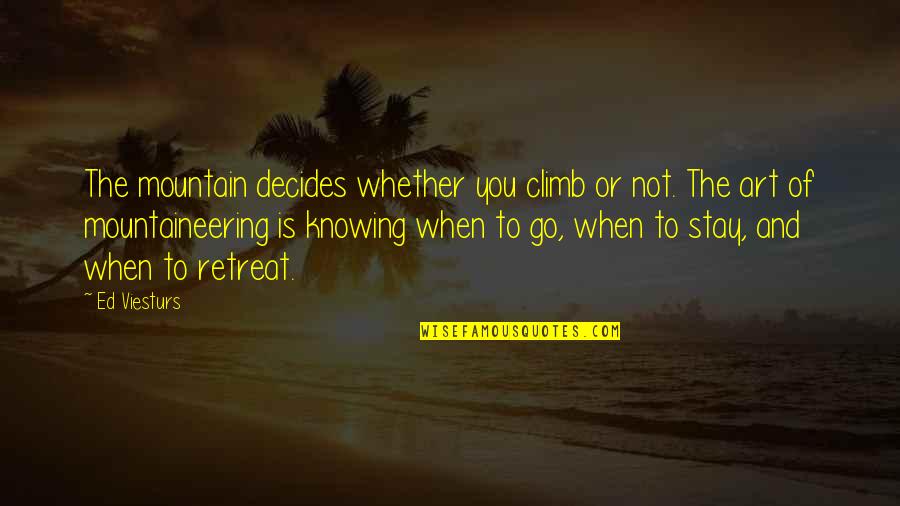 Mountain Of Quotes By Ed Viesturs: The mountain decides whether you climb or not.