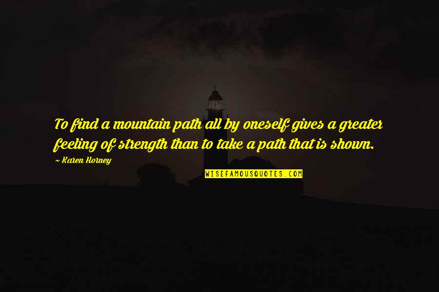 Mountain Of Quotes By Karen Horney: To find a mountain path all by oneself Mountain Of Quotes By Karen Horney: To find a mountain path all by oneself