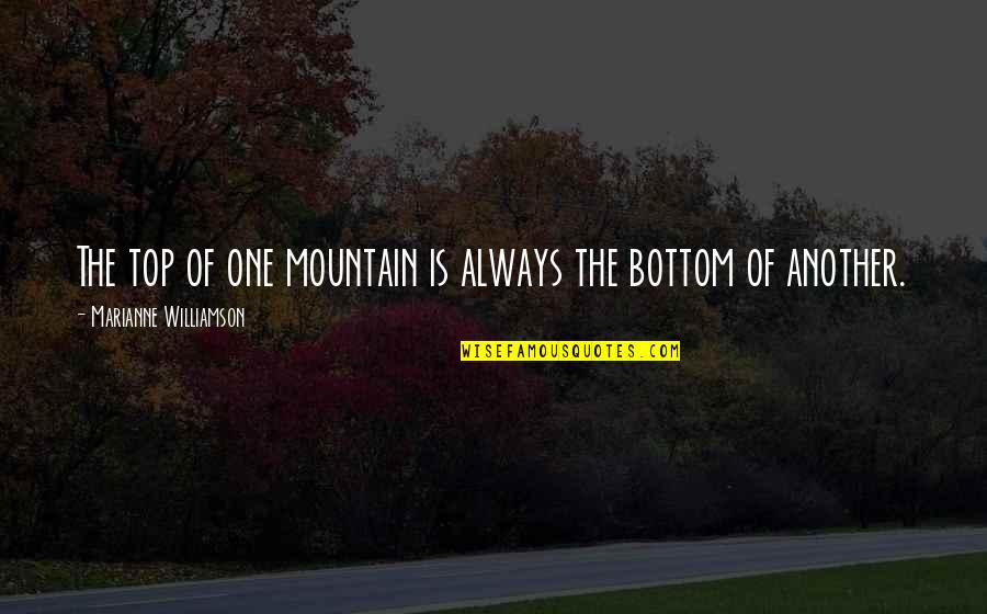 Mountain Of Quotes By Marianne Williamson: The top of one mountain is always the