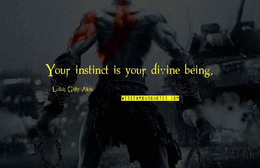 Mountain Peak Quotes By Lailah Gifty Akita: Your instinct is your divine being.