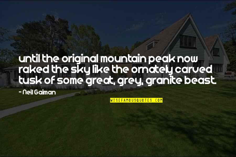 Mountain Peak Quotes By Neil Gaiman: until the original mountain peak now raked the