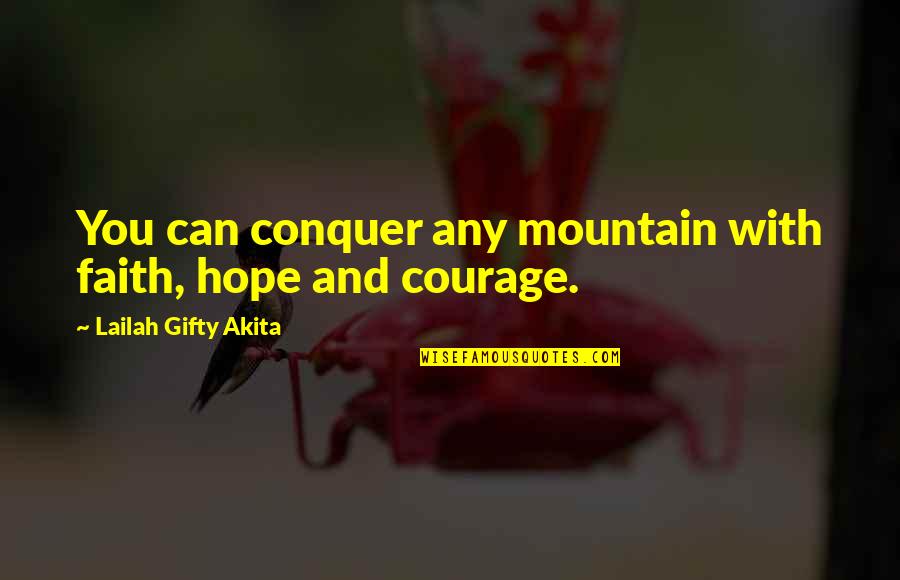 Mountain Philosophy Quotes By Lailah Gifty Akita: You can conquer any mountain with faith, hope Mountain Philosophy Quotes By Lailah Gifty Akita: You can conquer any mountain with faith, hope