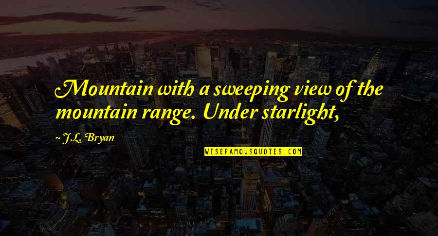 Mountain Range Quotes By J.L. Bryan: Mountain with a sweeping view of the mountain