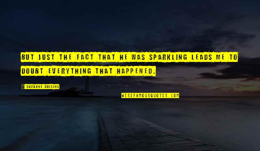 Mountain Roads Quotes By Suzanne Collins: But just the fact that he was sparkling Mountain Roads Quotes By Suzanne Collins: But just the fact that he was sparkling