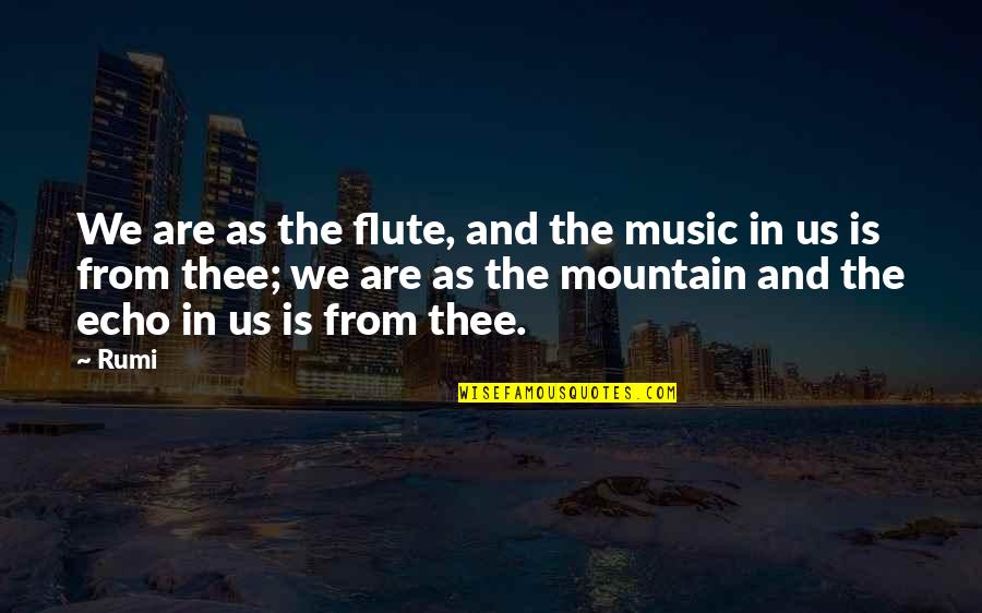 Mountain Rumi Quotes By Rumi: We are as the flute, and the music
