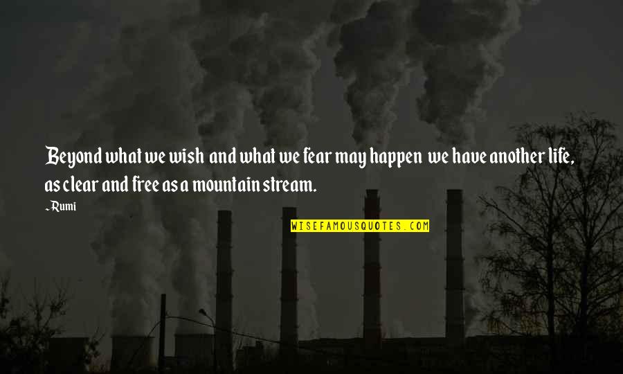 Mountain Stream Quotes By Rumi: Beyond what we wish and what we fear