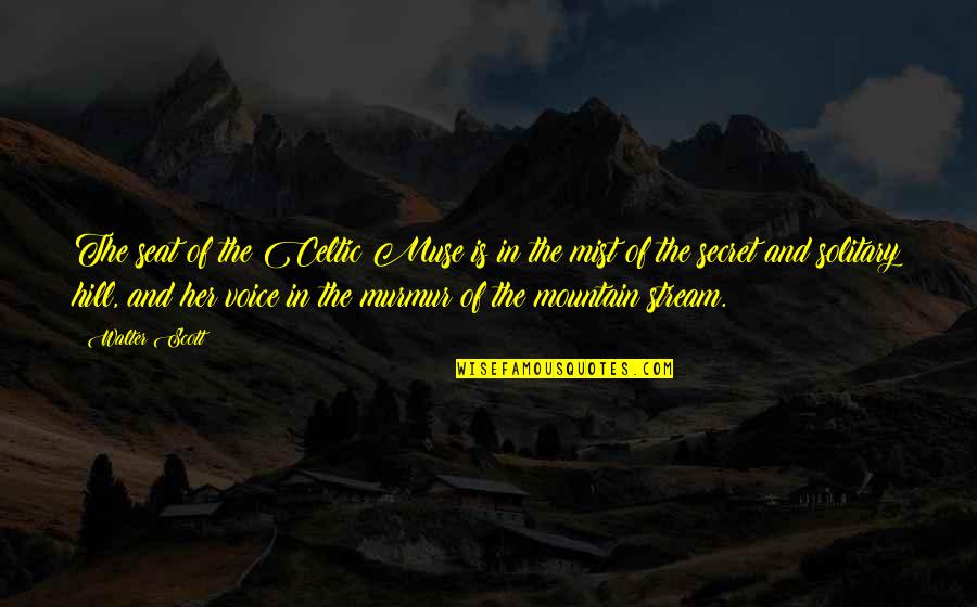 Mountain Stream Quotes By Walter Scott: The seat of the Celtic Muse is in