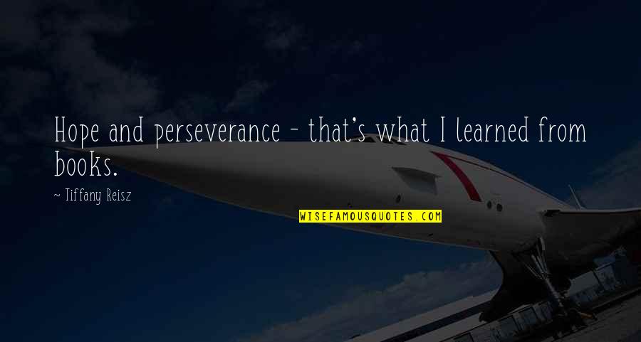 Mountain Theme Quotes By Tiffany Reisz: Hope and perseverance - that's what I learned Mountain Theme Quotes By Tiffany Reisz: Hope and perseverance - that's what I learned