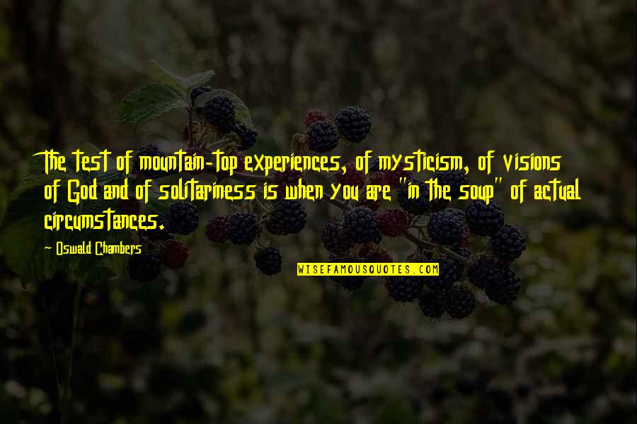 Mountain Top Experiences Quotes By Oswald Chambers: The test of mountain-top experiences, of mysticism, of