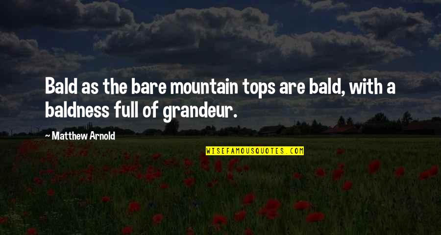 Mountain Tops Quotes By Matthew Arnold: Bald as the bare mountain tops are bald,